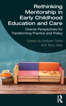 Rethinking Mentorship in Early Childhood Education and Care : Diverse Perspectives for Transforming Practice and Policy
