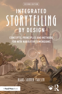 Integrated Storytelling by Design : Concepts, Principles and Methods for New Narrative Dimensions