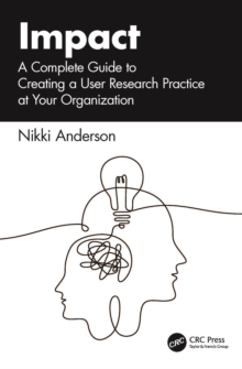 Impact : A Complete Guide to Creating a User Research Practice at Your Organization