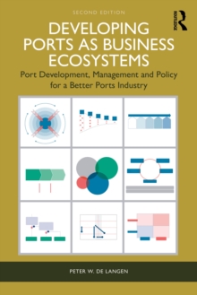 Developing Ports as Business Ecosystems : Port Development, Management and Policy for a Better Ports Industry