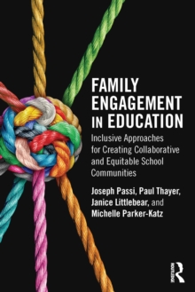Family Engagement in Education : Inclusive Approaches for Creating Collaborative and Equitable School Communities