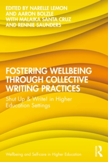 Fostering Wellbeing through Collective Writing Practices : Shut Up & Write! in Higher Education Settings