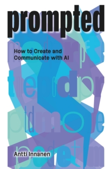 PROMPTED : How to Create and Communicate with AI