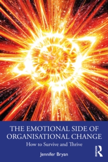 The Emotional Side of Organisational Change : How to Survive and Thrive