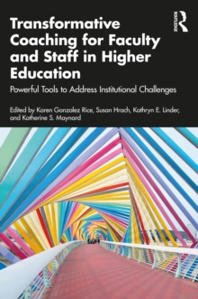 Transformative Coaching for Faculty and Staff in Higher Education : Powerful Tools to Address Institutional Challenges