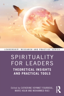 Spirituality for Leaders : Theoretical Insights and Practical Tools