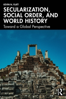 Secularization, Social Order, and World History : Toward a Global Perspective