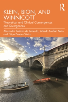 Klein, Bion, and Winnicott : Theoretical and Clinical Convergences and Divergences