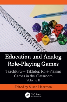 Education and Analog Role-Playing Games : TeachRPG  Tabletop Role-Playing Games in the Classroom, Volume II