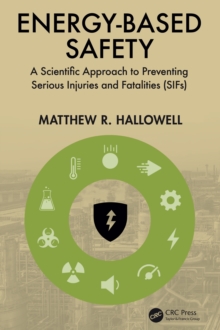 Energy-Based Safety : A Scientific Approach to Preventing Serious Injuries and Fatalities (SIFs)