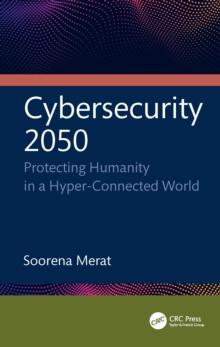 Cybersecurity 2050 : Protecting Humanity in a Hyper-Connected World