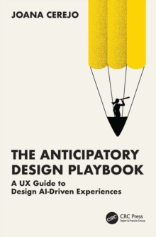 The Anticipatory Design Playbook : A UX Guide to Design AI-Driven Experiences