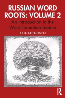 Russian Word Roots: Volume 2 : An Introduction to the Word-Formation System