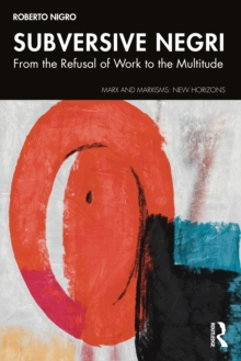 Subversive Negri : From the Refusal of Work to the Multitude