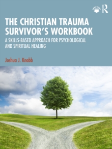 The Christian Trauma Survivors Workbook : A Skills-Based Approach for Psychological and Spiritual Healing