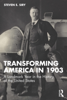 Transforming America in 1903 : A Landmark Year in the History of the United States