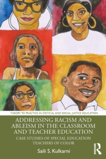 Addressing Racism and Ableism in the Classroom and Teacher Education : Case Studies of Special Education Teachers of Color