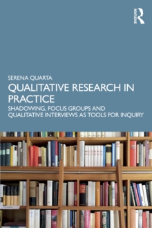 Qualitative Research in Practice : Shadowing, Focus Groups and Qualitative Interviews as Tools for Inquiry