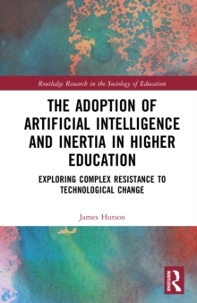 The Adoption of Artificial Intelligence and Inertia in Higher Education : Exploring Complex Resistance to Technological Change