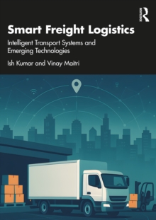 Smart Freight Logistics : Intelligent Transport Systems and Emerging Technologies