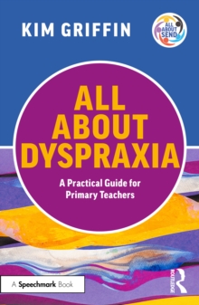 All About Dyspraxia: A Practical Guide for Primary Teachers