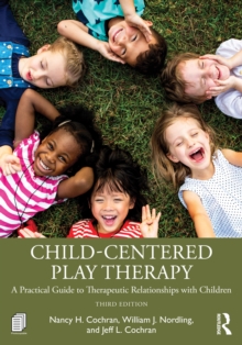 Child-Centered Play Therapy : A Practical Guide to Therapeutic Relationships with Children