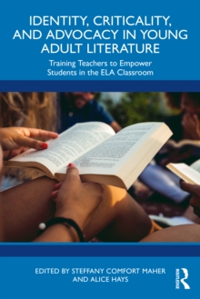 Identity, Criticality, and Advocacy in Young Adult Literature : Training Teachers to Empower Students in the ELA Classroom