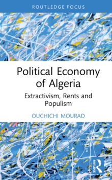 Political Economy of Algeria : Extractivism, Rents and Populism