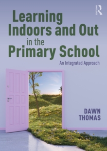 Learning Indoors and Out in the Primary School : An Integrated Approach