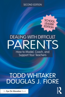 Dealing with Difficult Parents (School Leader Edition) : How to Model, Coach, and Support Your Teachers