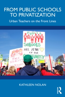 From Public Schools to Privatization : Urban Teachers on the Front Lines