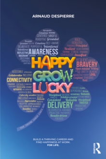 Happy Grow Lucky : Build a Thriving Career and find Happiness at Work. For Life.
