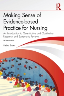 Making Sense of Evidence-based Practice for Nursing : An Introduction to Quantitative and Qualitative Research and Systematic Reviews