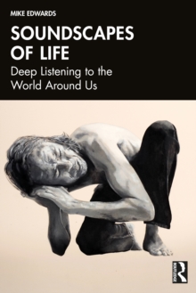 Soundscapes of Life : Deep Listening to the World Around Us