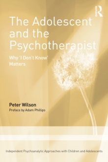 The Adolescent and the Psychotherapist : Why 'I Dont Know Matters