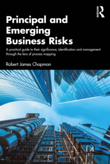 Principal and Emerging Business Risks : A practical guide to their significance, identification and management through the lens of process mapping