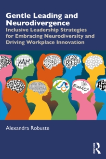 Gentle Leading and Neurodivergence : Inclusive Leadership Strategies for Embracing Neurodiversity and Driving Workplace Innovation