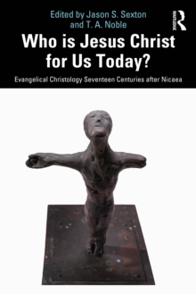 Who is Jesus Christ for Us Today? : Evangelical Christology Seventeen Centuries after Nicaea