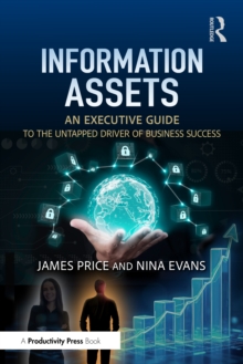 Information Assets : An Executive Guide to the Untapped Driver of Business Success