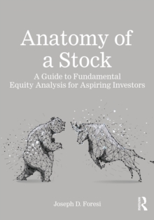 Anatomy of a Stock : A Guide to Fundamental Equity Analysis for Aspiring Investors