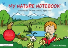 My Nature Notebook : Adventures for the Senses, Ages 7-12