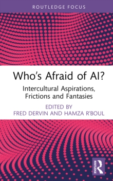 Whos Afraid of AI? : Intercultural Aspirations, Frictions and Fantasies