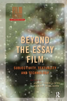 Beyond the Essay Film : Subjectivity, Textuality and Technology