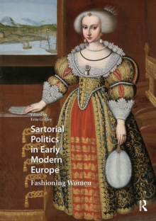 Sartorial Politics in Early Modern Europe : Fashioning Women