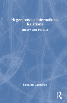 Hegemony in International Relations : Theory and Practice