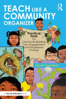 Teach Like a Community Organizer : Practical Tools for Community-Building, Civic Engagement, and Progressive Change