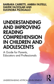 Understanding and Improving Reading Comprehension in Children and Adolescents : A Guide for Parents, Educators and Professionals