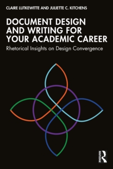 Document Design and Writing for Your Academic Career : Rhetorical Insights on Design Convergence