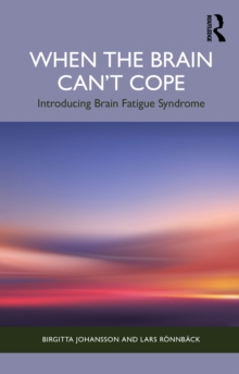 When the Brain Cant Cope : Introducing Brain Fatigue Syndrome