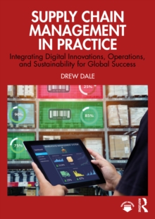 Supply Chain Management in Practice : Integrating Digital Innovations, Operations, and Sustainability for Global Success